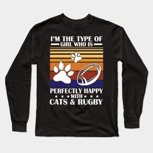 I'm The Type Of Girl Who Is Perfectly Happy With Cat And Rugby Happy Mom Aunt Sister Daughter Wife Long Sleeve T-Shirt